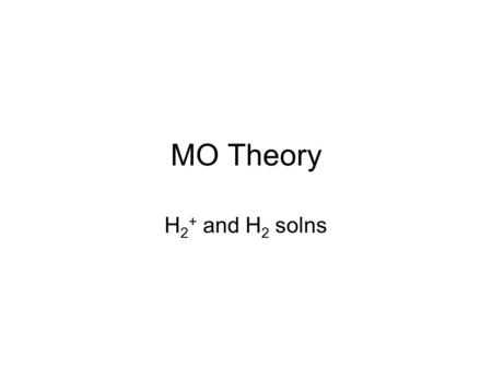 MO Theory H2+ and H2 solns.