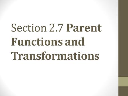 Section 2.7 Parent Functions and Transformations