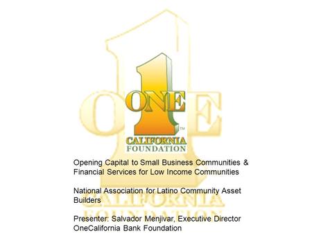 Opening Capital to Small Business Communities & Financial Services for Low Income Communities National Association for Latino Community Asset Builders.