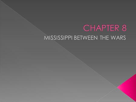  *25 year span between the end of World War 1 and the end of World War II. › *MS endured floods, the Great Depression, population loss, and continued.