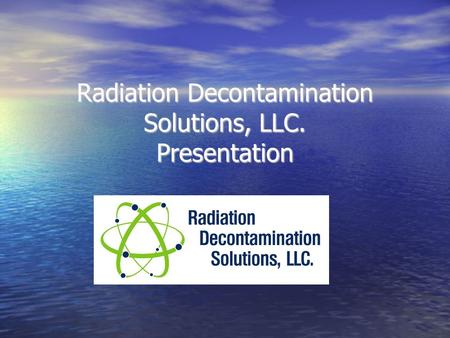 Radiation Decontamination Solutions, LLC. Presentation.