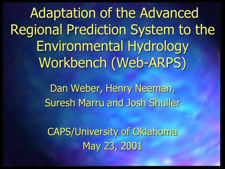 Adaptation of the Advanced Regional Prediction System to the Environmental Hydrology Workbench (Web-ARPS) Adaptation of the Advanced Regional Prediction.