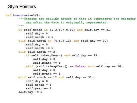Def tomorrow(self): Changes the calling object so that it represents one calendar day after the date it originally represented.  if self.month in.
