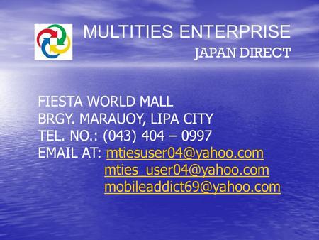 MULTITIES ENTERPRISE JAPAN DIRECT FIESTA WORLD MALL BRGY. MARAUOY, LIPA CITY TEL. NO.: (043) 404 – 0997  AT: