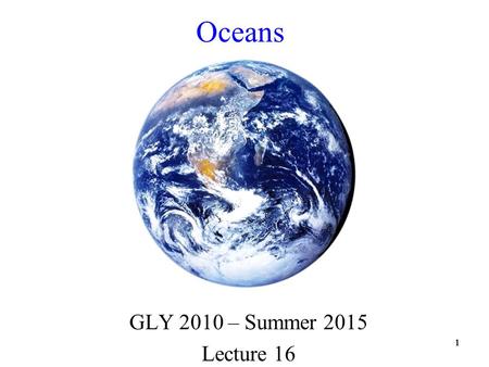 111 Oceans GLY 2010 – Summer 2015 Lecture 16. 22 Voyage of H.M.S. Challenger Route sailed by Challenger from 1872 - 1876.