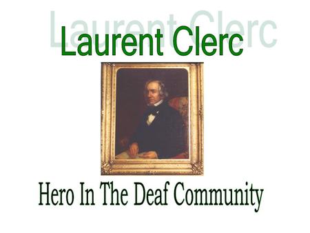 Birthplace of Laurent Clerc born into a well-to-do family in La Balme-Les- Grottes,France born December 26, 1785 born hearing to hearing parents.