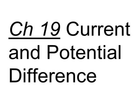 Ch 19 Current and Potential Difference. Current is rate of charge movement: I = Δq/Δt. The unit of current is the ampere, or amp. 1A = 1C/s.