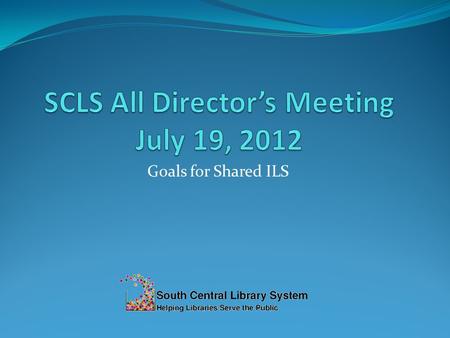 Goals for Shared ILS. 2012 Development √ 4.10 upgrade (2/7/12) √ 4.10.1-4.10.5 (Feb – April, 2012) √ 4.12 upgrade (5/31/12) 4.12 bug fix release – late.