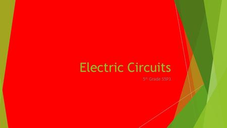 Electric Circuits 5 th Grade S5P3. Open versus a Closed Circuit.