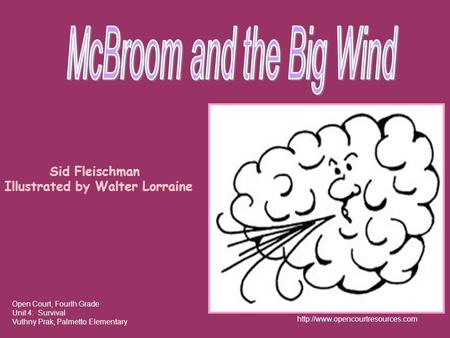 Sid Fleischman Illustrated by Walter Lorraine Open Court, Fourth Grade Unit 4: Survival Vuthny Prak, Palmetto Elementary