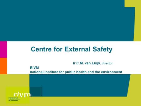 Centre for External Safety ir C.M. van Luijk, director RIVM national institute for public health and the environment.