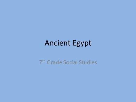 Ancient Egypt 7 th Grade Social Studies. Pyramids Tombs for the Pharaohs Pyramid of Giza – 20,000 to 30,000 workers working 80 years