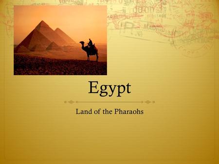 Egypt Land of the Pharaohs. Facts  Civilization began about 3100 BCE  Egypt began as a scattering of villages and settlements along the Nile river 