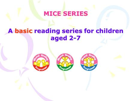 MICE SERIES A basic reading series for children aged 2-7.