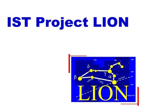 IST Project LION 2 Outline IST-project LION –Layers Interworking in Optical Networks –Overview – objectives –Testbed Progress: 2 examples –Recovery experiments.