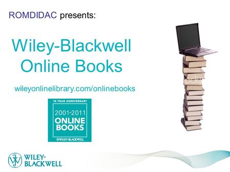 Wiley-Blackwell Online Books wileyonlinelibrary.com/onlinebooks ROMDIDAC presents: