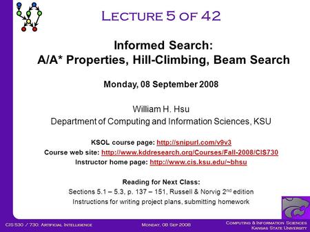 Computing & Information Sciences Kansas State University Monday, 08 Sep 2008CIS 530 / 730: Artificial Intelligence Lecture 5 of 42 Monday, 08 September.