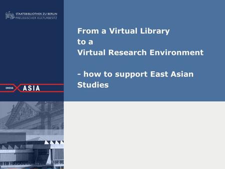 From a Virtual Library to a Virtual Research Environment - how to support East Asian Studies.