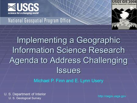 Implementing a Geographic Information Science Research Agenda to Address Challenging Issues Michael P. Finn and E. Lynn Usery  U.