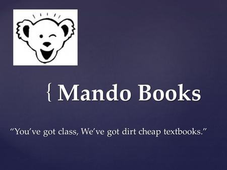 { Mando Books “You’ve got class, We’ve got dirt cheap textbooks.”