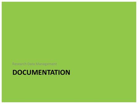 DOCUMENTATION Research Data Management. Research Data Management Lab Books Why keep a Lab Book? Records are important for development and writing up of.