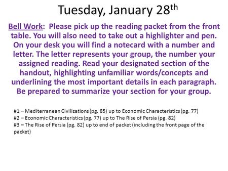 Tuesday, January 28 th Bell Work: Please pick up the reading packet from the front table. You will also need to take out a highlighter and pen. On your.