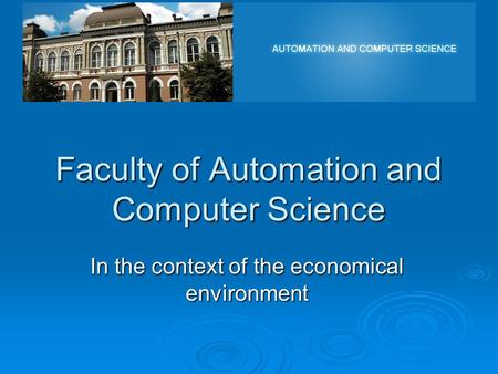 Faculty of Automation and Computer Science In the context of the economical environment.