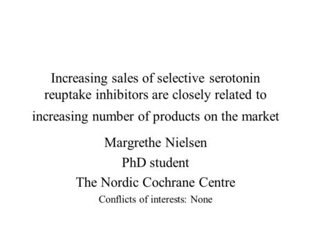 Increasing sales of selective serotonin reuptake inhibitors are closely related to increasing number of products on the market Margrethe Nielsen PhD student.