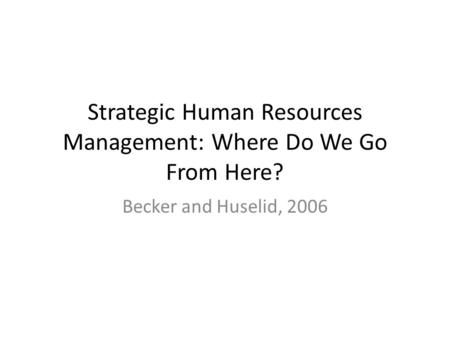 Strategic Human Resources Management: Where Do We Go From Here?