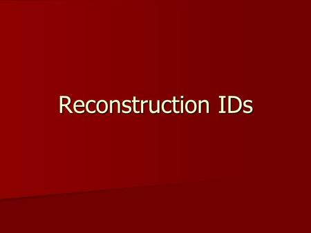 Reconstruction IDs. Freedman’s Bureau Bureau of Refugees, Freedmen, and Abandoned lands Bureau of Refugees, Freedmen, and Abandoned lands Created to provide.