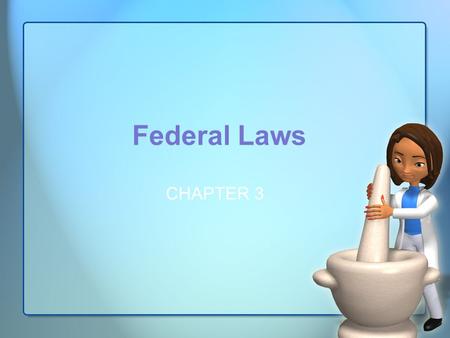 Federal Laws CHAPTER 3. DRUG REGULATION Timeline highlights –Food Drug & Cosmetic (FDC) Act –Durham Humphrey Amendment –Poison Prevention Packaging Act.