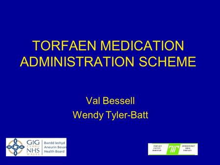 TORFAEN MEDICATION ADMINISTRATION SCHEME Val Bessell Wendy Tyler-Batt.