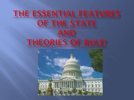 THE ESSENTIAL FEATURES OF THE STATE and THEORIES OF RULE!