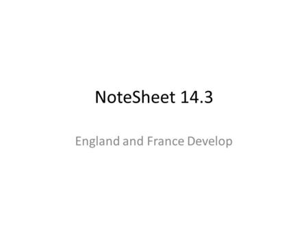 NoteSheet 14.3 England and France Develop. 1. Why was William the Conqueror so famous? Duke of Normandy (region in the north of France that had been conquered.