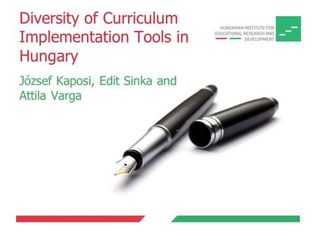 Diversity of Curriculum Implementation Tools in Hungary József Kaposi, Edit Sinka and Attila Varga.