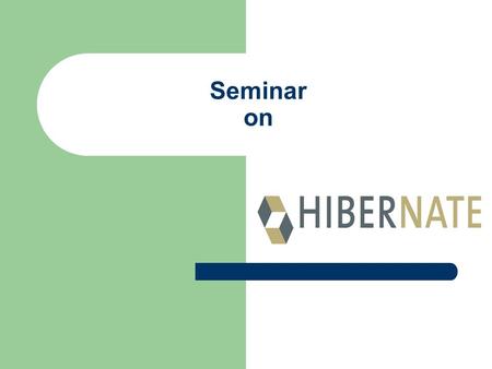 Seminar on. Overview Hibernate. What is it? Hibernate. How does it work? Hibernate Tools.