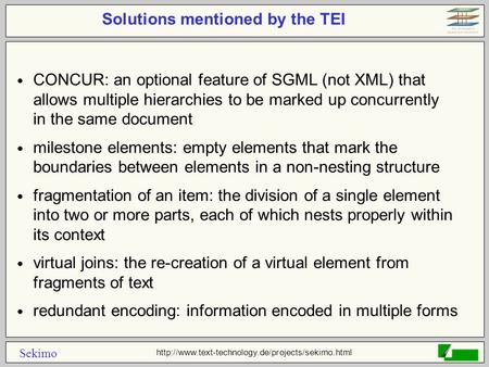 Sekimo Solutions mentioned by the TEI  CONCUR: an optional feature of SGML (not XML) that allows multiple.