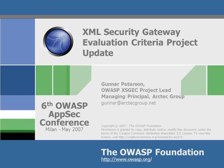 Copyright © 2007 - The OWASP Foundation Permission is granted to copy, distribute and/or modify this document under the terms of the Creative Commons Attribution-ShareAlike.