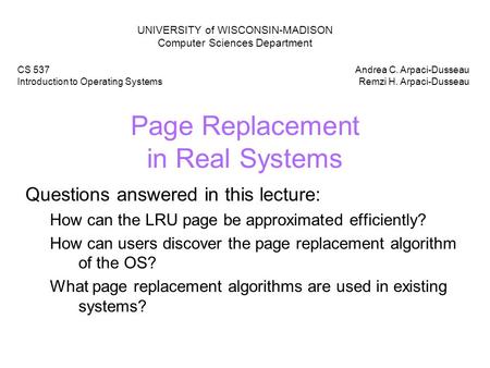 Page Replacement in Real Systems Questions answered in this lecture: How can the LRU page be approximated efficiently? How can users discover the page.