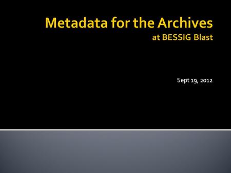 Sept 19, 2012.  Provides a common set of terminology and definitions  A framework for describing resources and processes  Enables computer based interoperability.