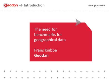 The need for benchmarks for geographical data Frans Knibbe Geodan Introduction.