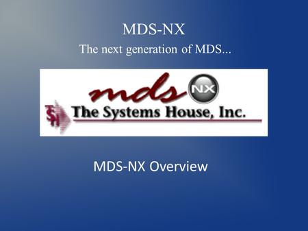 MDS-NX The next generation of MDS... MDS-NX Overview.