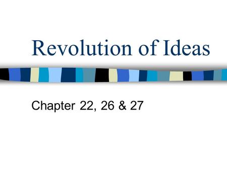 Revolution of Ideas Chapter 22, 26 & 27. Objectives Explain why geocentric & heliocentric theory affected the Church Analyze importance of scientific.