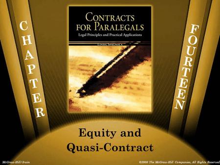 CHAPTERCHAPTER McGraw-Hill/Irwin©2008 The McGraw-Hill Companies, All Rights Reserved Equity and Quasi-Contract FOURTEENFOURTEEN.