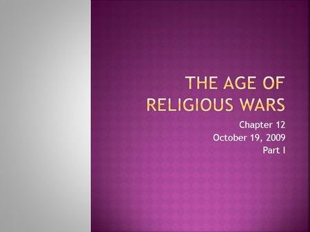 Chapter 12 October 19, 2009 Part I.  In the first half of the 16 th Century, religious conflict had been confined mostly to central Europe  The Lutherans.