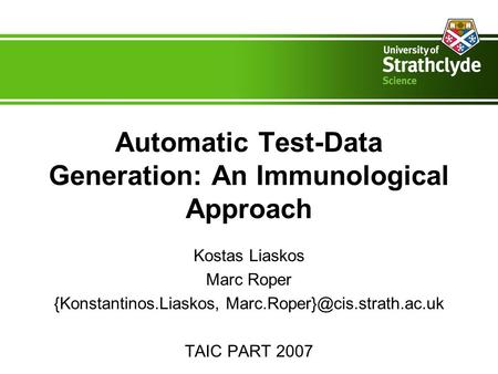 Automatic Test-Data Generation: An Immunological Approach Kostas Liaskos Marc Roper {Konstantinos.Liaskos, TAIC PART 2007.