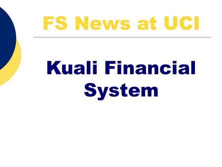 FS News at UCI Kuali Financial System. Meet Your Kuali Contacts  AVC: Richard Andrews  AVC: Mark Askren  Project Manager: Janet Mendoza  Functional.