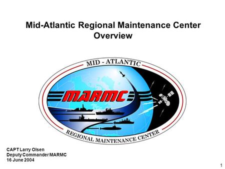 1 CAPT Larry Olsen Deputy Commander MARMC 16 June 2004 Mid-Atlantic Regional Maintenance Center Overview.