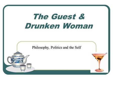 The Guest & Drunken Woman Philosophy, Politics and the Self.