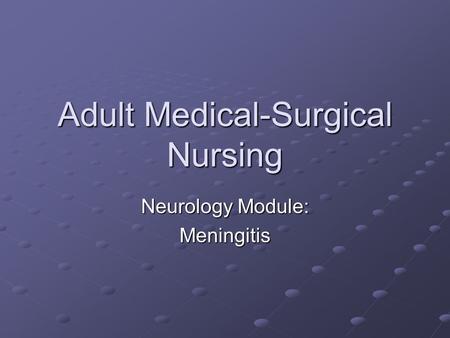 Adult Medical-Surgical Nursing Neurology Module: Meningitis.